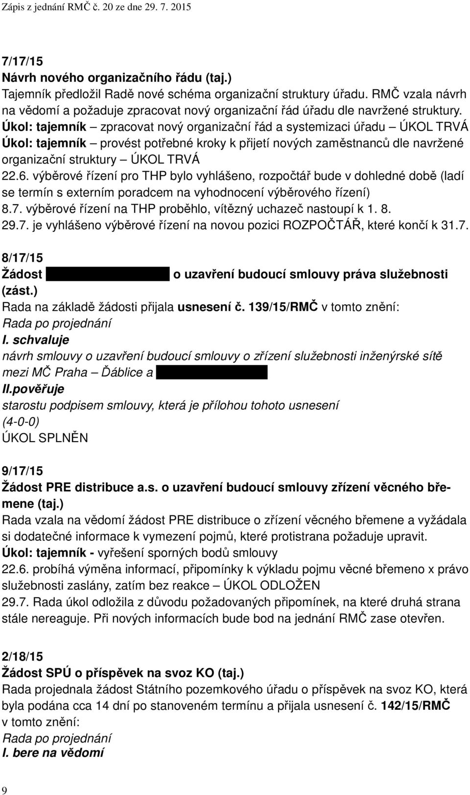 Úkol: tajemník zpracovat nový organizační řád a systemizaci úřadu ÚKOL TRVÁ Úkol: tajemník provést potřebné kroky k přijetí nových zaměstnanců dle navržené organizační struktury ÚKOL TRVÁ 22.6.