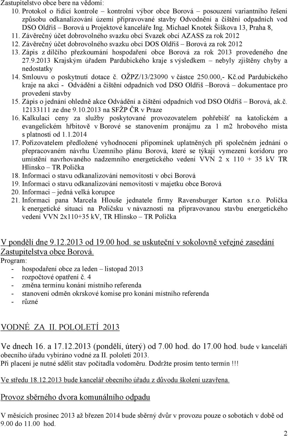 kanceláře Ing. Michael Knotek Šiškova, Praha,. Závěrečný účet dobrovolného svazku obcí Svazek obcí AZASS za rok. Závěrečný účet dobrovolného svazku obcí DOS Oldřiš Borová za rok.