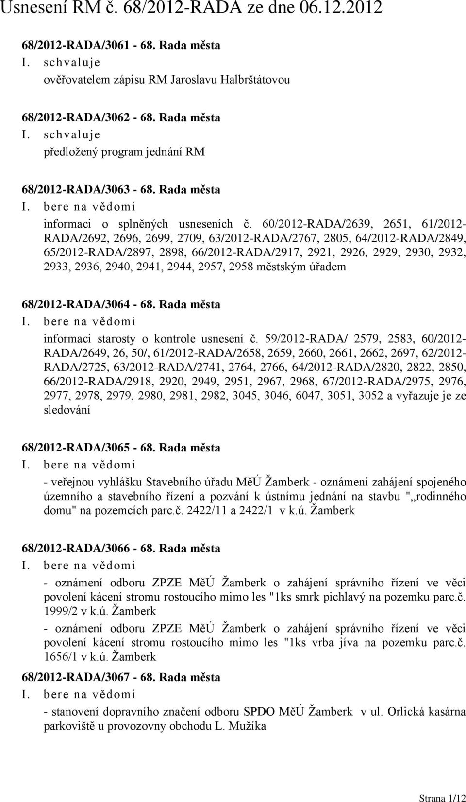 60/2012-RADA/2639, 2651, 61/2012- RADA/2692, 2696, 2699, 2709, 63/2012-RADA/2767, 2805, 64/2012-RADA/2849, 65/2012-RADA/2897, 2898, 66/2012-RADA/2917, 2921, 2926, 2929, 2930, 2932, 2933, 2936, 2940,