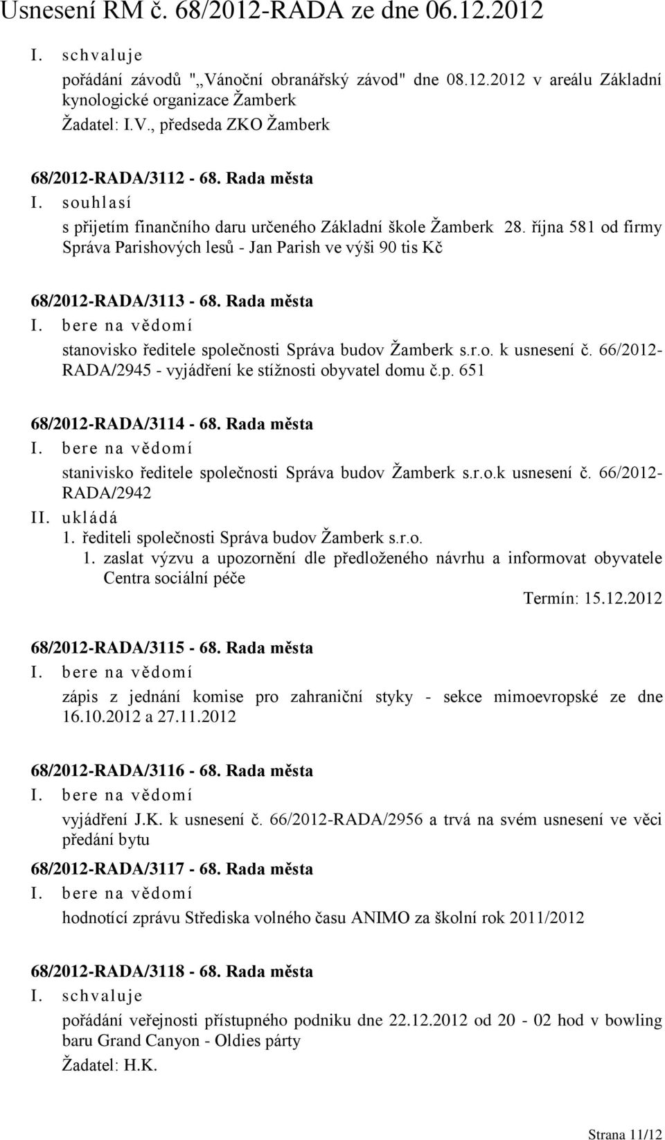 Rada města stanovisko ředitele společnosti Správa budov Žamberk s.r.o. k usnesení č. 66/2012- RADA/2945 - vyjádření ke stížnosti obyvatel domu č.p. 651 68/2012-RADA/3114-68.