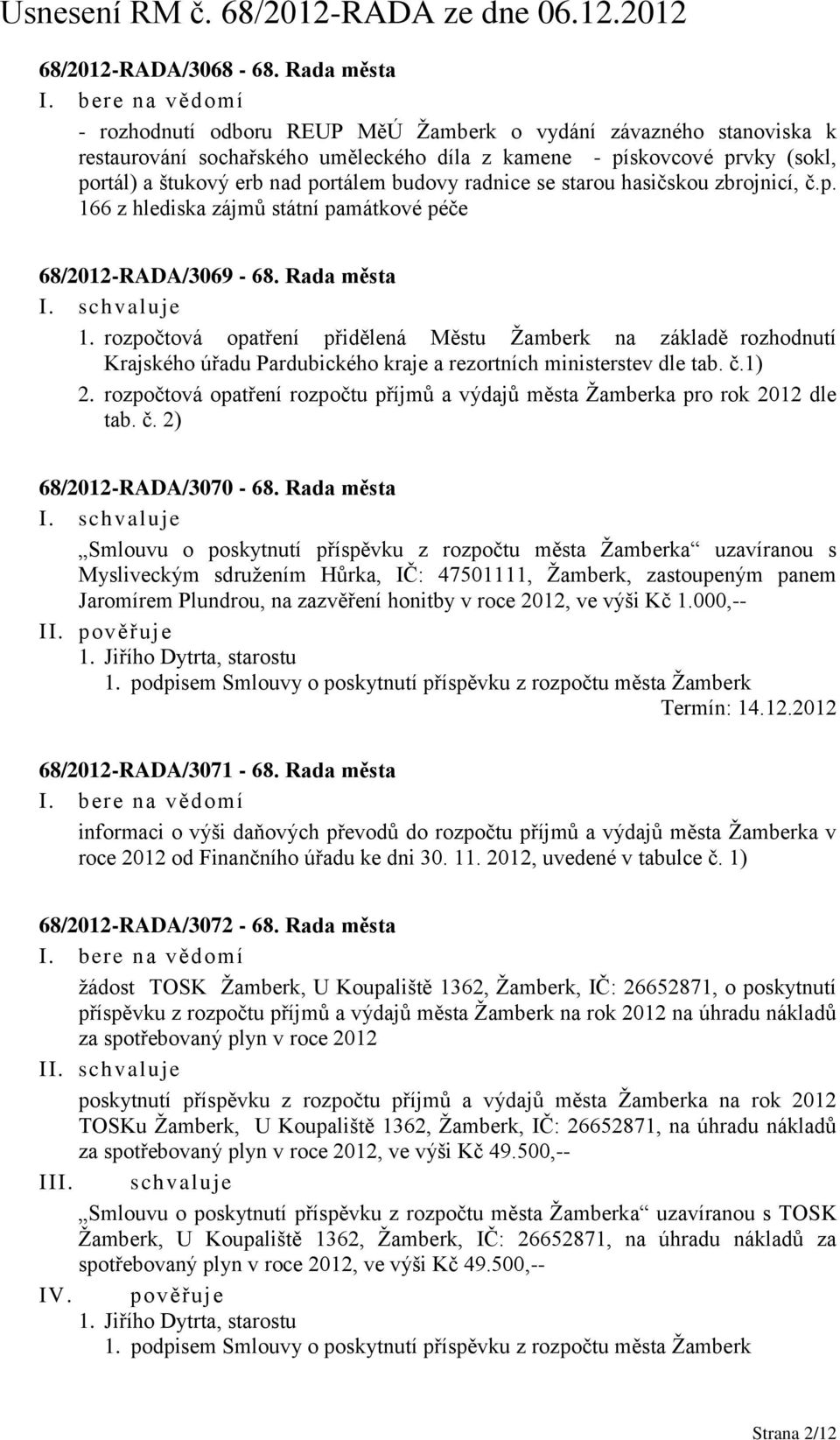 radnice se starou hasičskou zbrojnicí, č.p. 166 z hlediska zájmů státní památkové péče 68/2012-RADA/3069-68. Rada města 1.