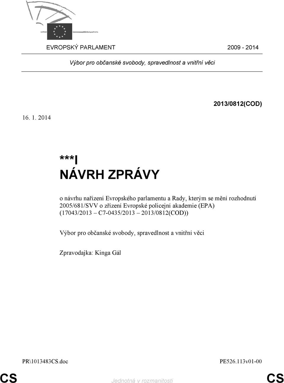 rozhodnutí 2005/681/SVV o zřízení Evropské policejní akademie (EPA) (17043/2013 C7-0435/2013 2013/0812(COD))