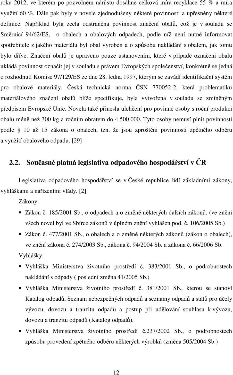 obal vyroben a o způsobu nakládání s obalem, jak tomu bylo dříve.