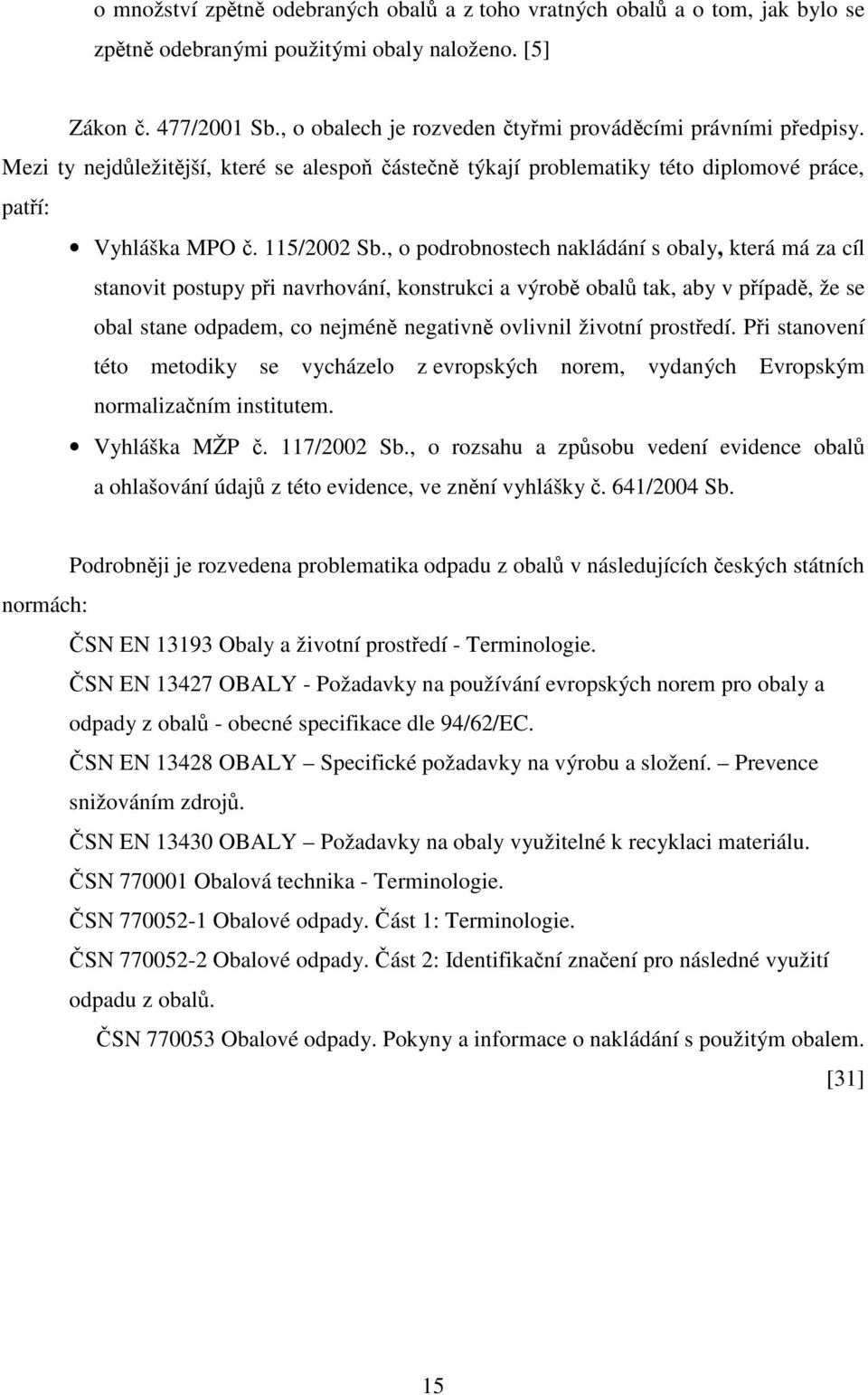 , o podrobnostech nakládání s obaly, která má za cíl stanovit postupy při navrhování, konstrukci a výrobě obalů tak, aby v případě, že se obal stane odpadem, co nejméně negativně ovlivnil životní