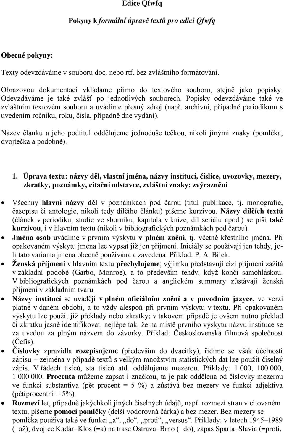 Popisky odevzdáváme také ve zvláštním textovém souboru a uvádíme přesný zdroj (např. archivní, případně periodikum s uvedením ročníku, roku, čísla, případně dne vydání).