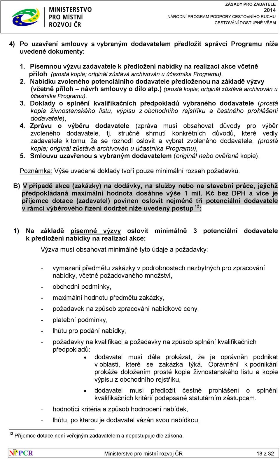 Nabídku zvoleného potenciálního dodavatele předloženou na základě výzvy (včetně příloh návrh smlouvy o dílo atp.) (prostá kopie; originál zůstává archivován u účastníka Programu), 3.