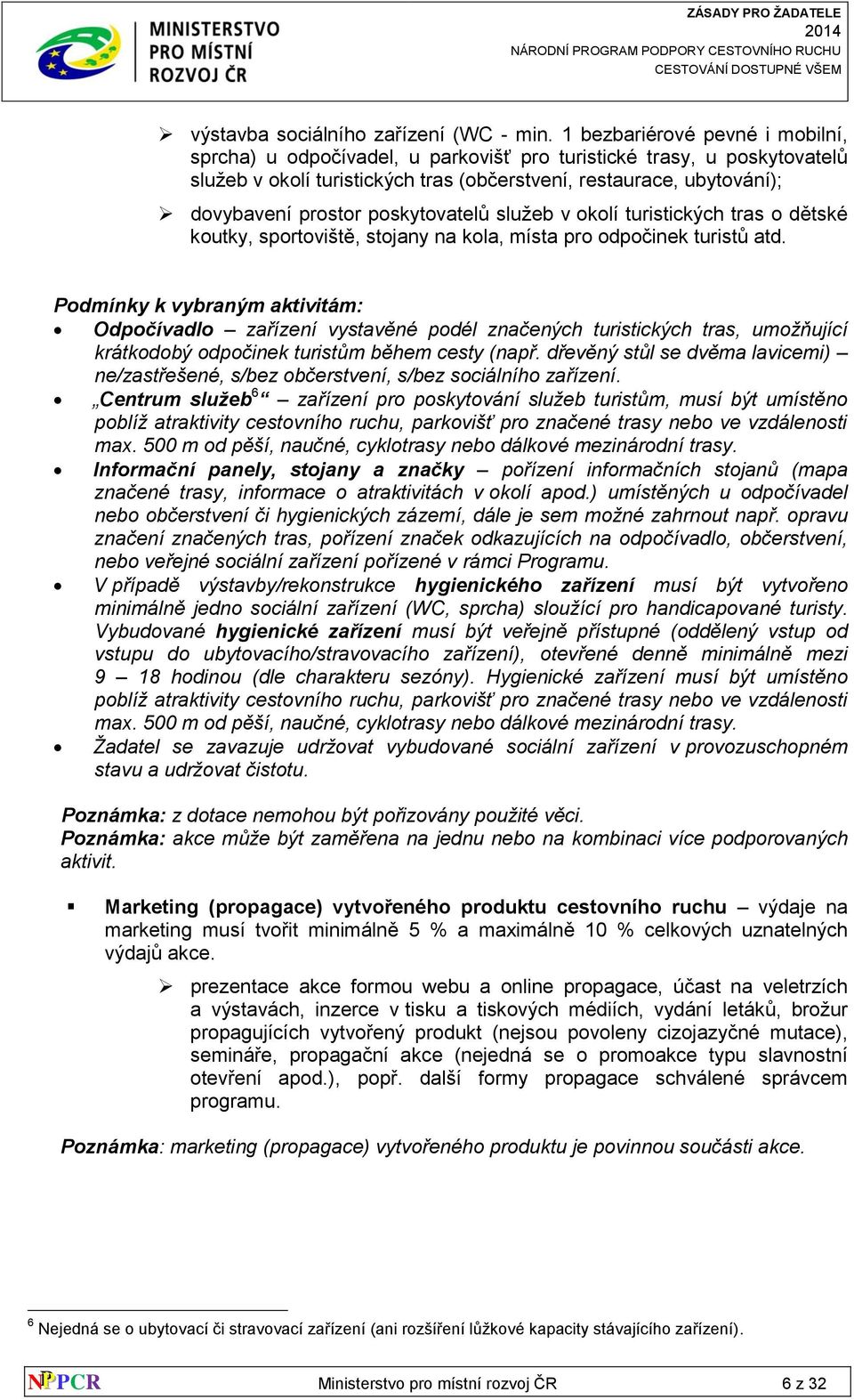 poskytovatelů služeb v okolí turistických tras o dětské koutky, sportoviště, stojany na kola, místa pro odpočinek turistů atd.