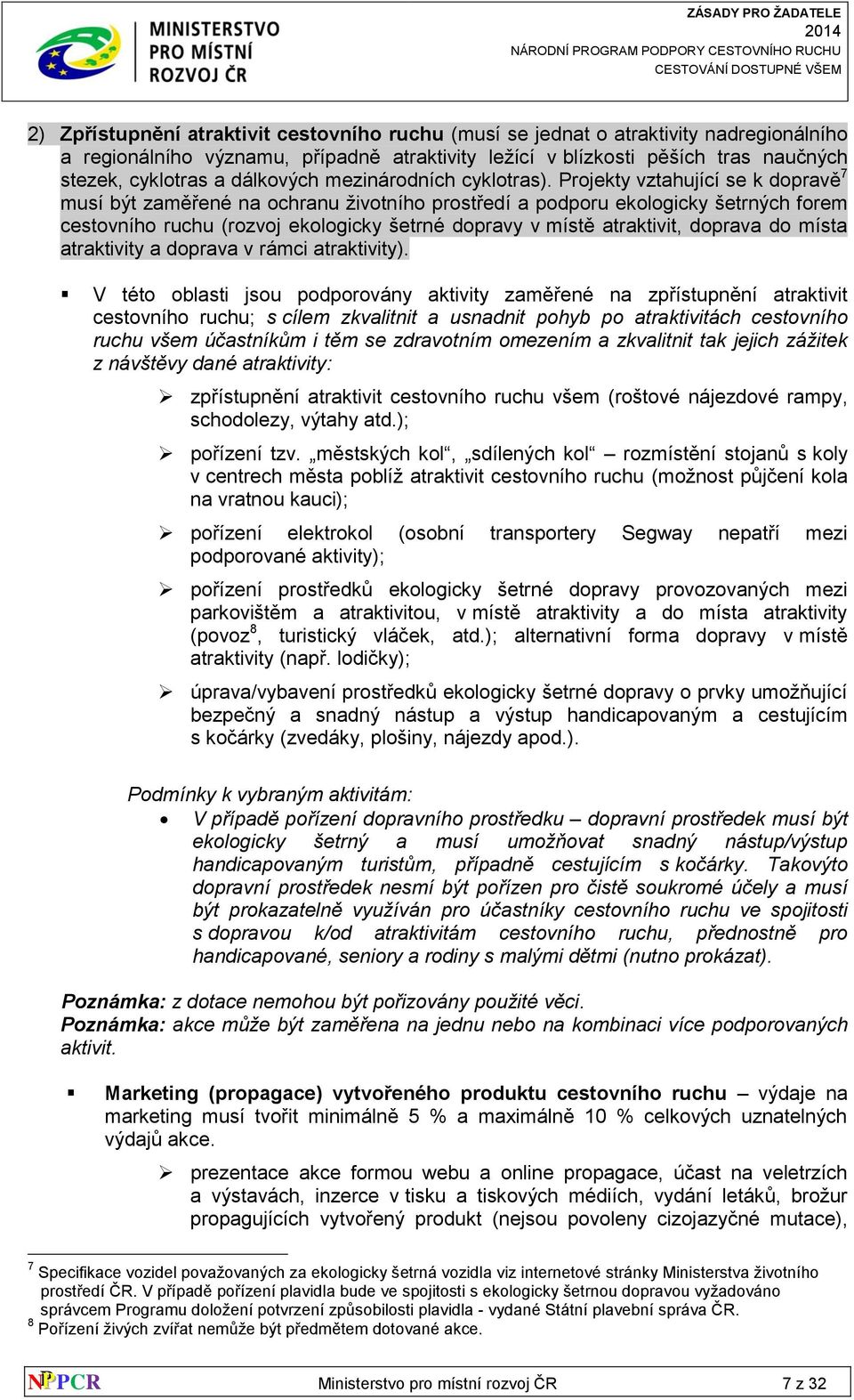 Projekty vztahující se k dopravě 7 musí být zaměřené na ochranu životního prostředí a podporu ekologicky šetrných forem cestovního ruchu (rozvoj ekologicky šetrné dopravy v místě atraktivit, doprava