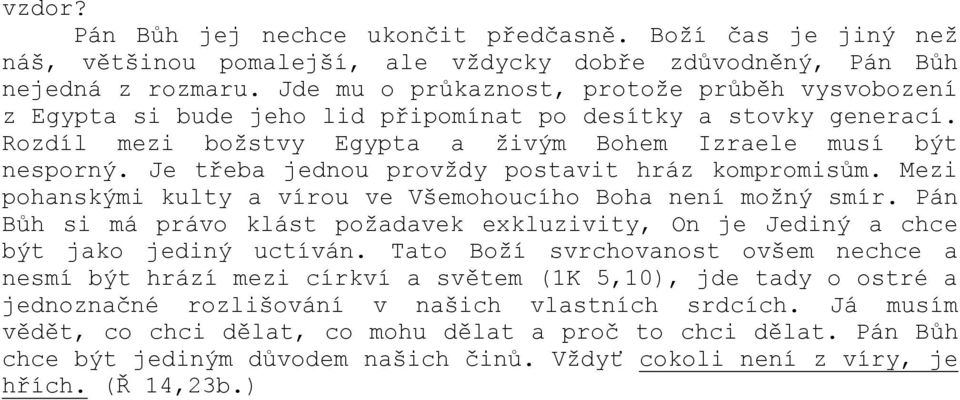 Je třeba jednou provždy postavit hráz kompromisům. Mezi pohanskými kulty a vírou ve Všemohoucího Boha není možný smír.