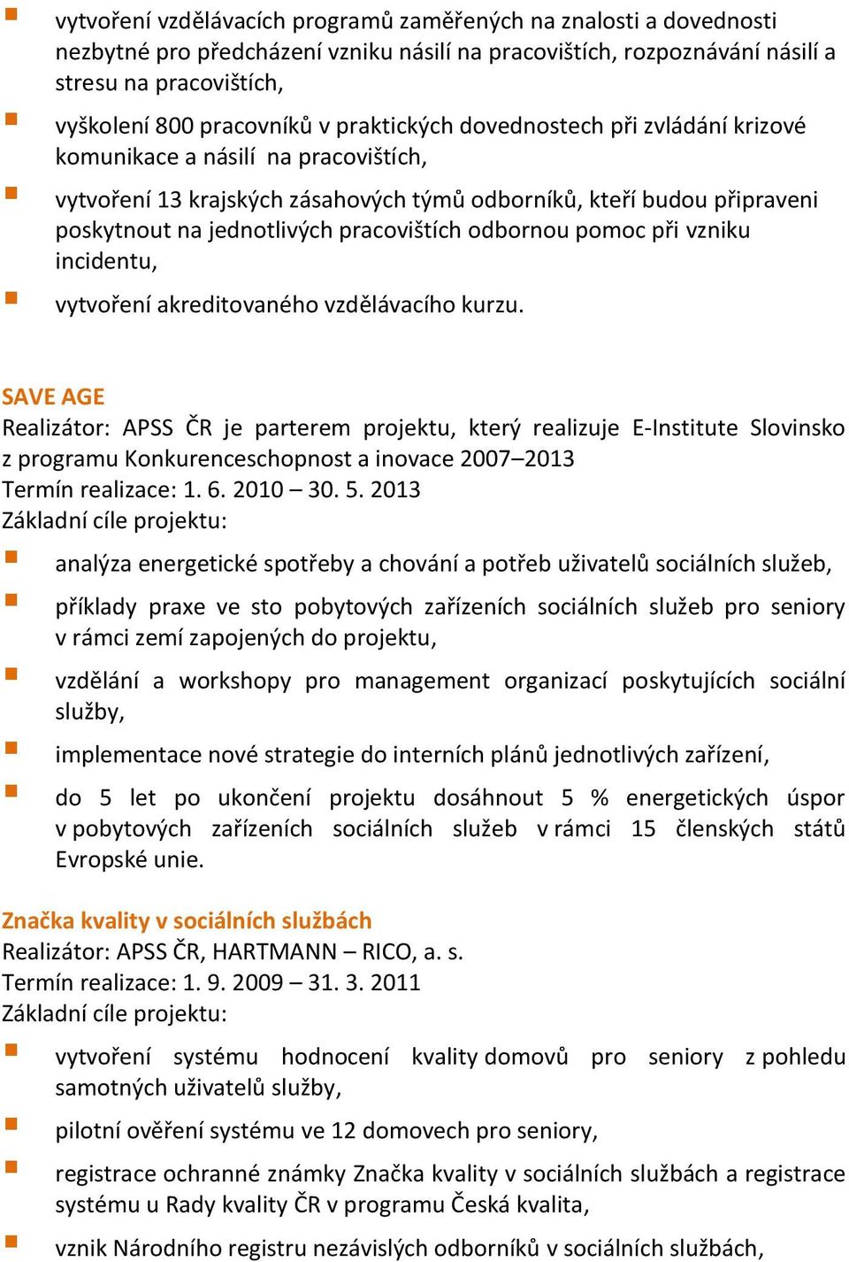 odbornou pomoc při vzniku incidentu, vytvoření akreditovaného vzdělávacího kurzu.