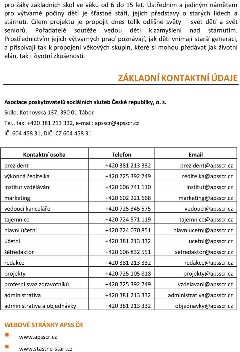 Prostřednictvím jejich výtvarných prací poznávají, jak děti vnímají starší generaci, a přispívají tak k propojení věkových skupin, které si mohou předávat jak životní elán, tak i životní zkušenosti.