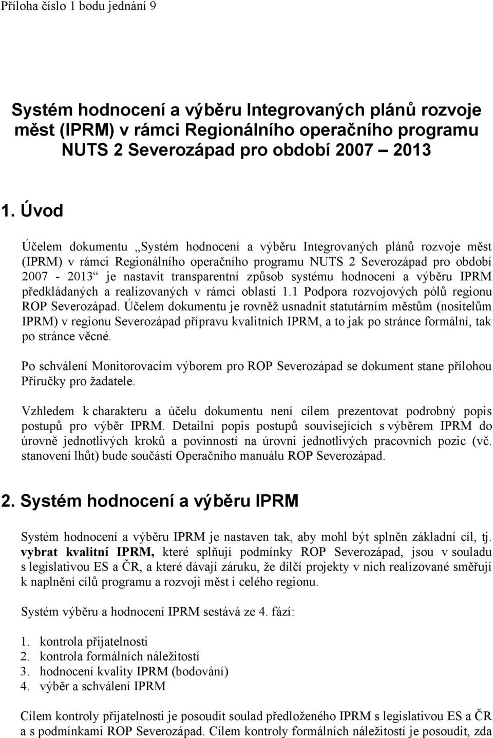 způsob systému hodnocení a výběru IPRM předkládaných a realizovaných v rámci oblasti 1.1 Podpora rozvojových pólů regionu ROP Severozápad.