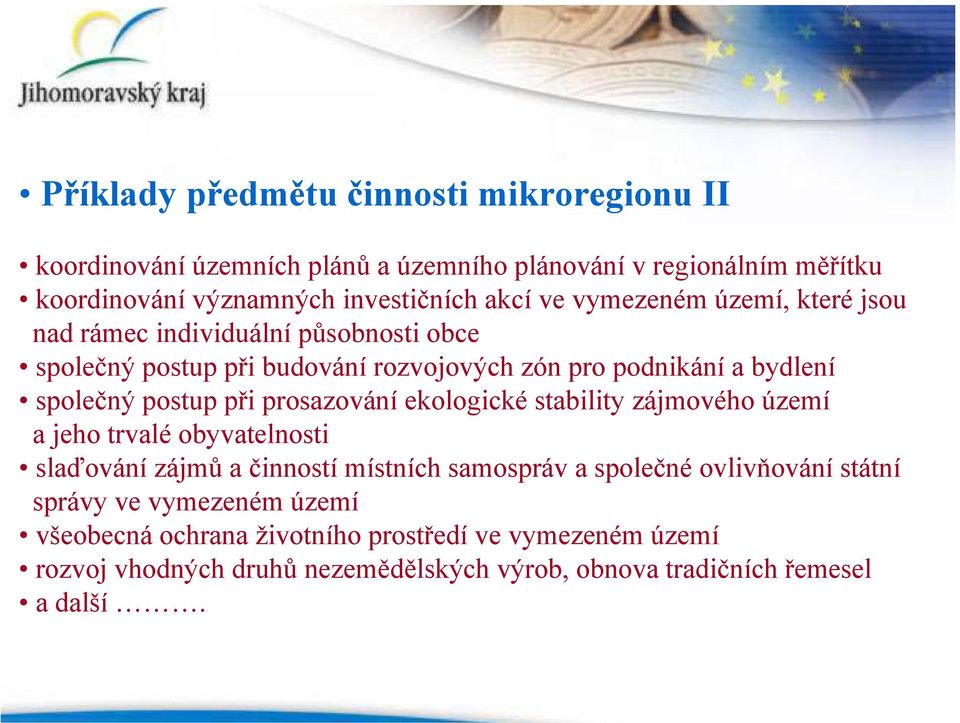 při prosazování ekologické stability zájmového území a jeho trvalé obyvatelnosti slaďování zájmů a činností místních samospráv a společné ovlivňování státní