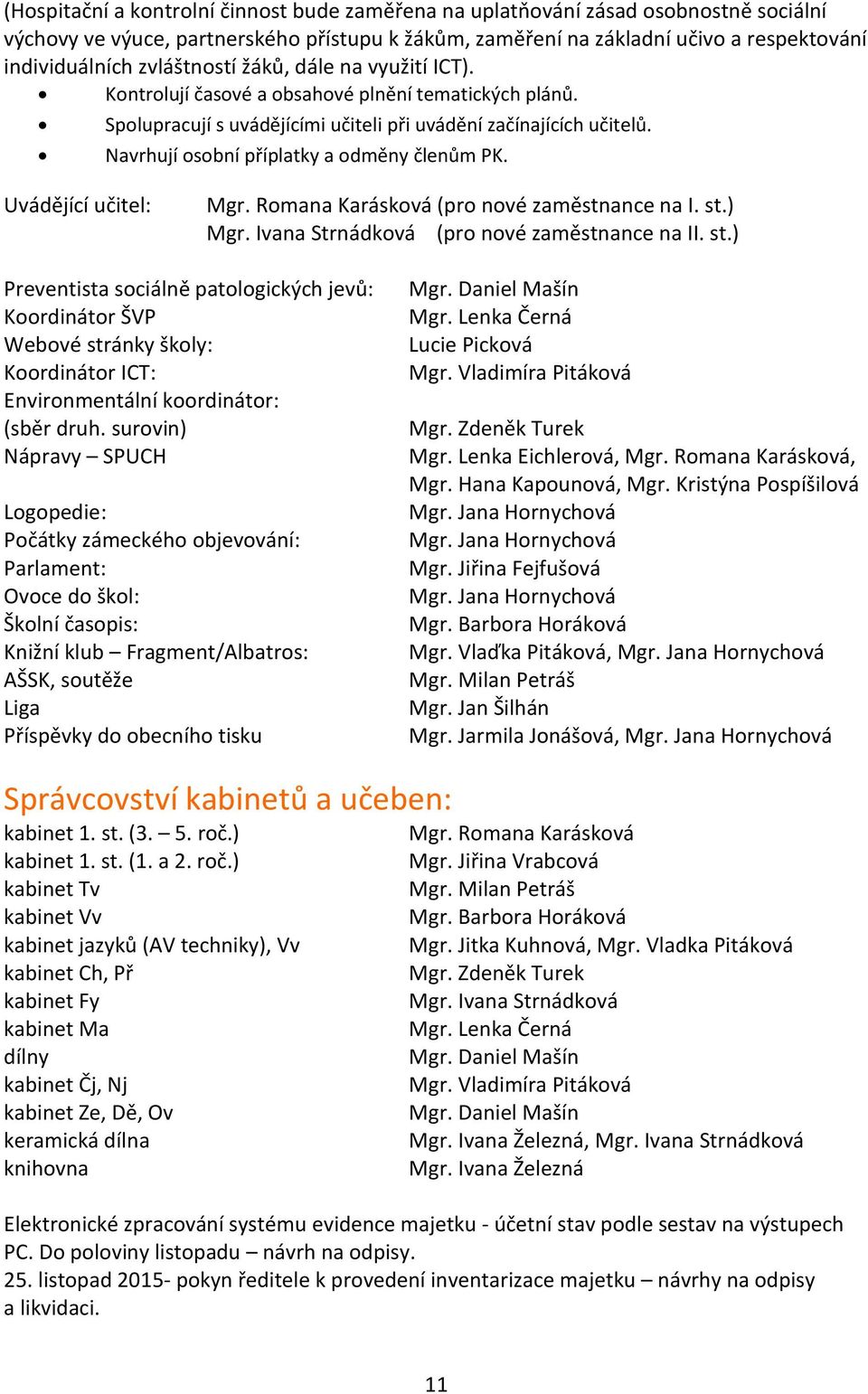 Navrhují osobní příplatky a odměny členům PK. Uvádějící učitel: Mgr. Romana Karásková (pro nové zaměstnance na I. st.