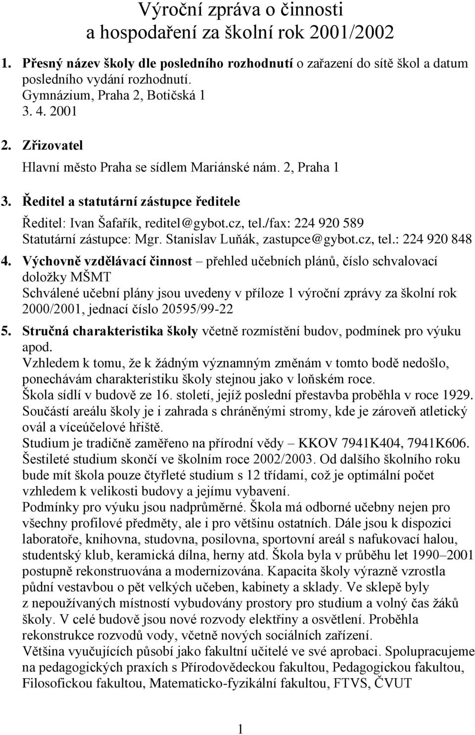 /fax: 224 920 589 Statutární zástupce: Mgr. Stanislav Luňák, zastupce@gybot.cz, tel.: 224 920 848 4.