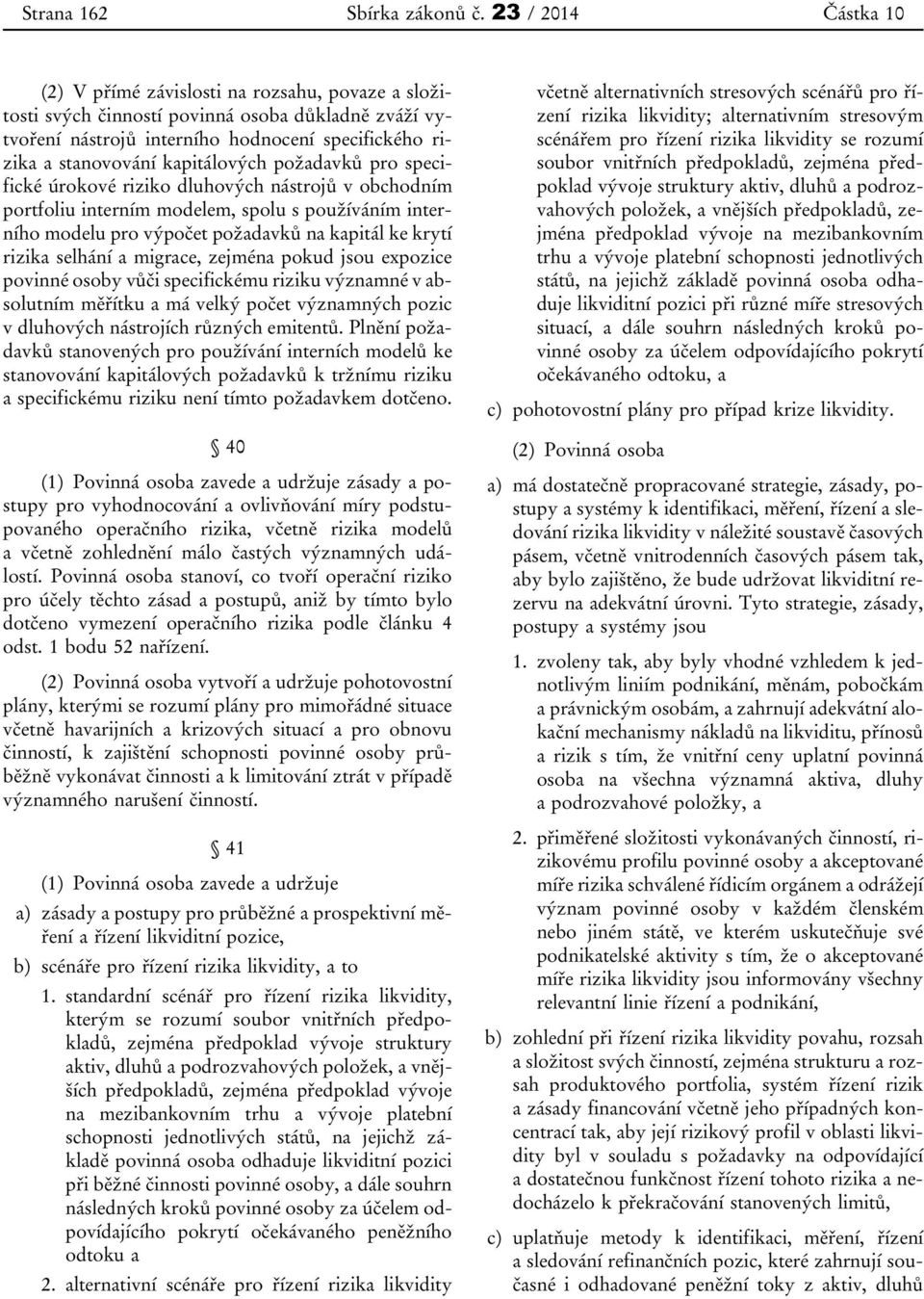 požadavků pro specifické úrokové riziko dluhových nástrojů v obchodním portfoliu interním modelem, spolu s používáním interního modelu pro výpočet požadavků na kapitál ke krytí rizika selhání a