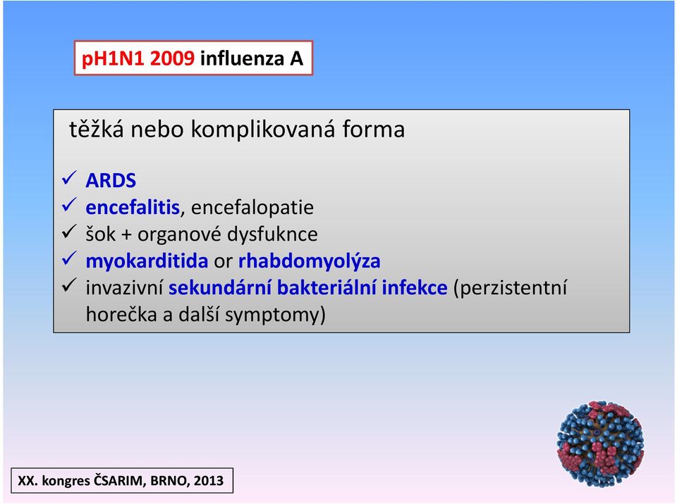 dysfuknce myokarditida or rhabdomyolýza invazivní