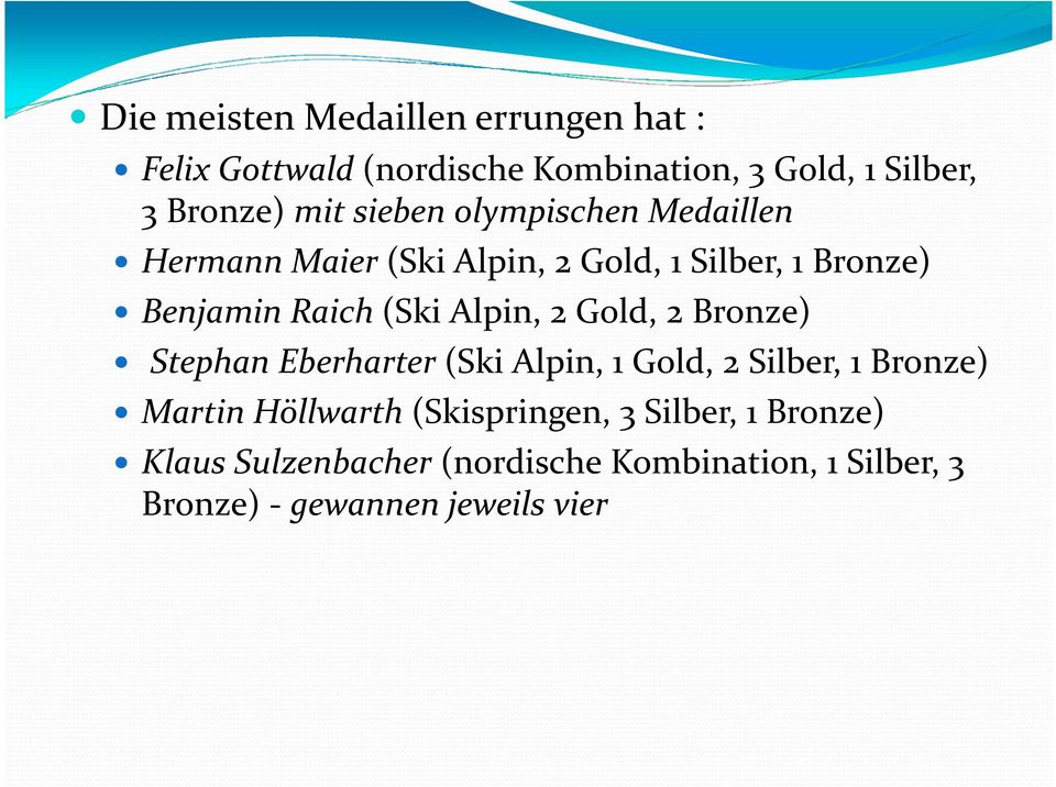 Alpin, 2 Gold, 2 Bronze) Stephan Eberharter (Ski Alpin, 1 Gold, 2 Silber, 1 Bronze) Martin Höllwarth