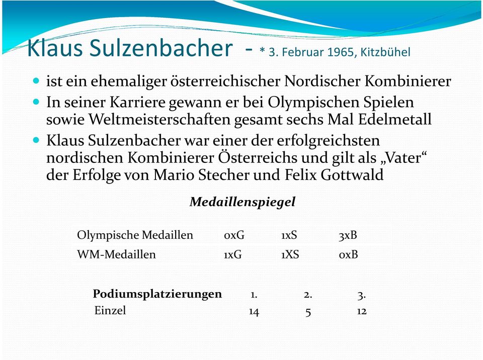 Olympischen Spielen sowie Weltmeisterschaften gesamt sechs Mal Edelmetall Klaus Sulzenbacherwar einer der erfolgreichsten