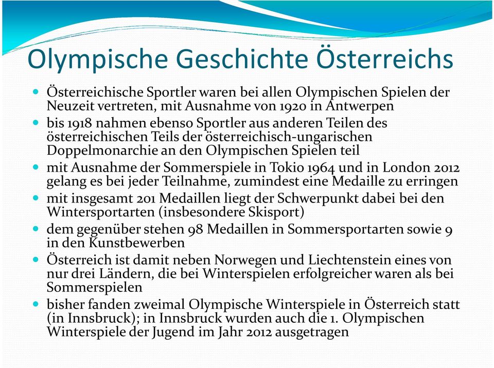 Teilnahme, zumindest eine Medaille zu erringen mitinsgesamt 201 Medaillen liegt der Schwerpunkt dabei bei den Wintersportarten (insbesondere Skisport) demgegenüber stehen 98 Medaillen in