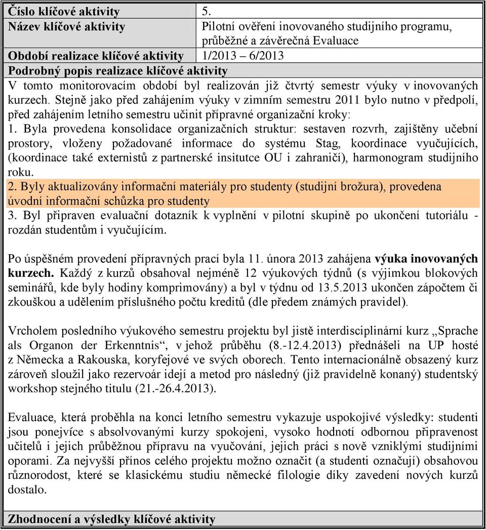 monitorovacím období byl realizován již čtvrtý semestr výuky v inovovaných kurzech.