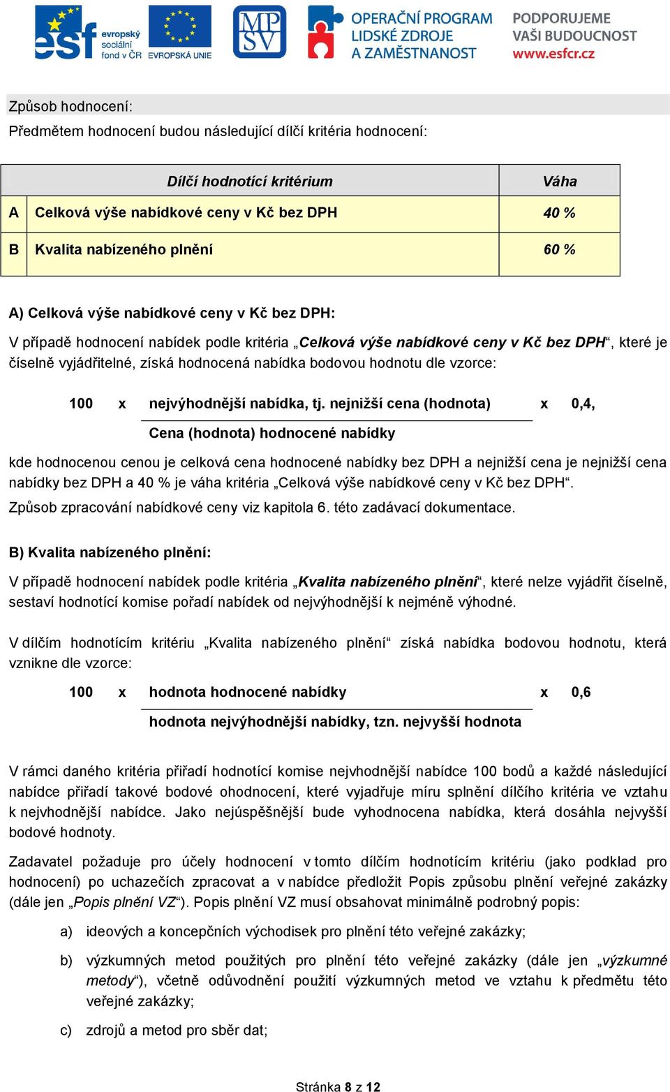 dle vzorce: 100 x nejvýhodnější nabídka, tj.