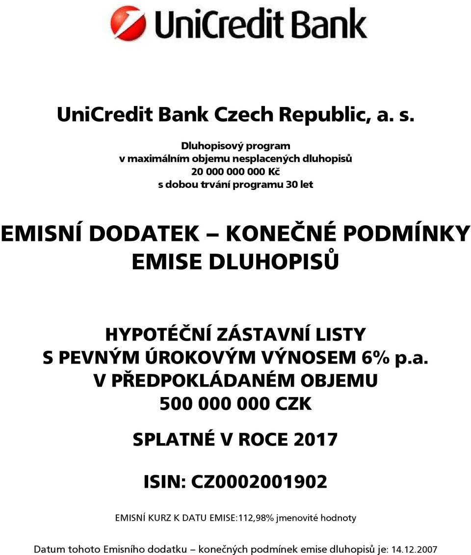 EMISNÍ DODATEK KONEČNÉ PODMÍNKY EMISE DLUHOPISŮ HYPOTÉČNÍ ZÁSTAVNÍ LISTY S PEVNÝM ÚROKOVÝM VÝNOSEM 6% p.a.