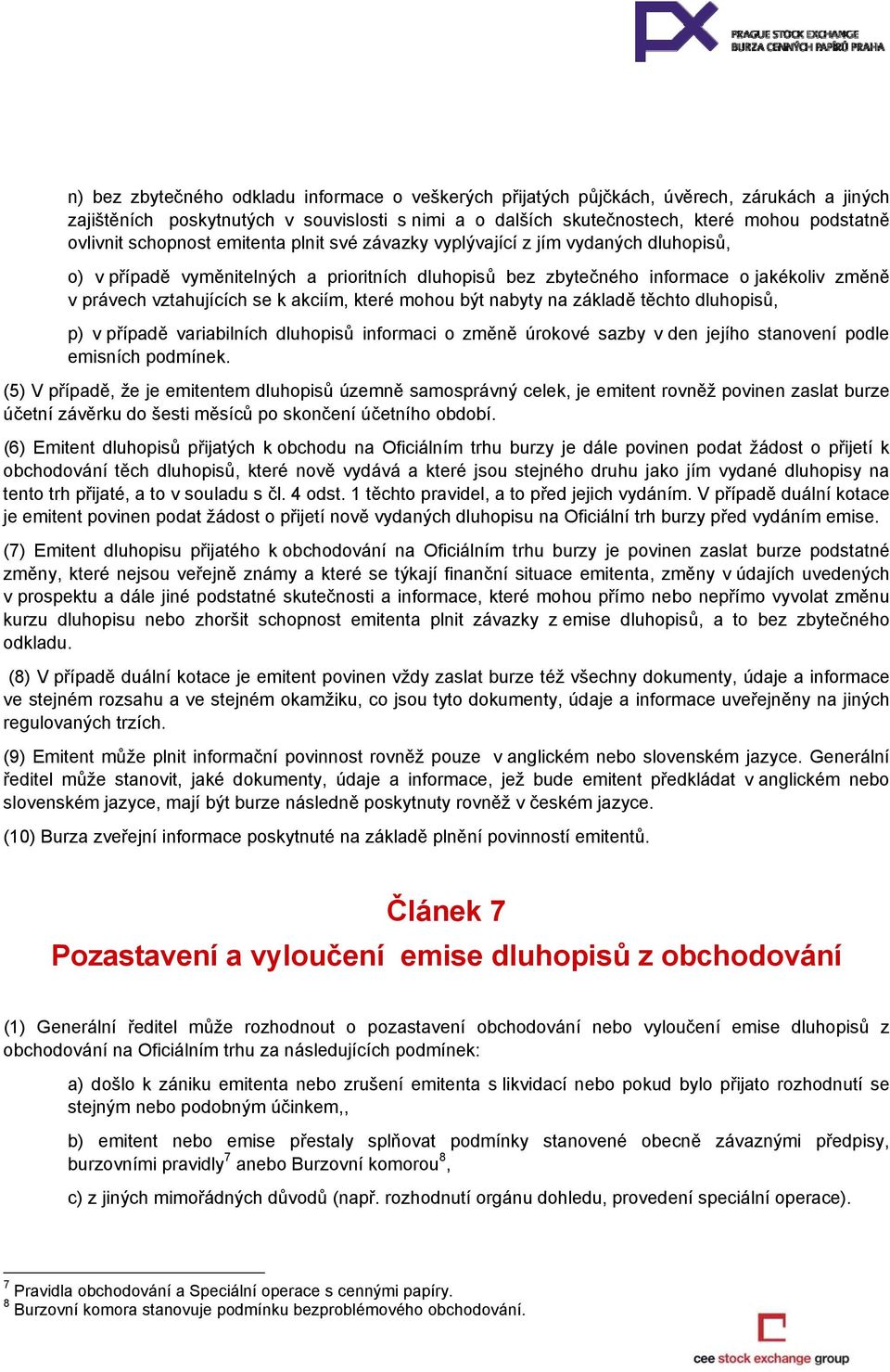 akciím, které mohou být nabyty na základě těchto dluhopisů, p) v případě variabilních dluhopisů informaci o změně úrokové sazby v den jejího stanovení podle emisních podmínek.