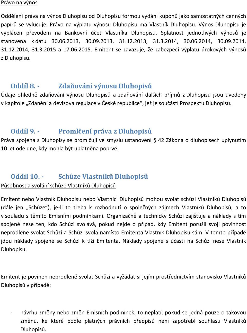 12.2014, 31.3.2015 a 17.06.2015. Emitent se zavazuje, že zabezpečí výplatu úrokových výnosů z Dluhopisu. Oddíl 8.