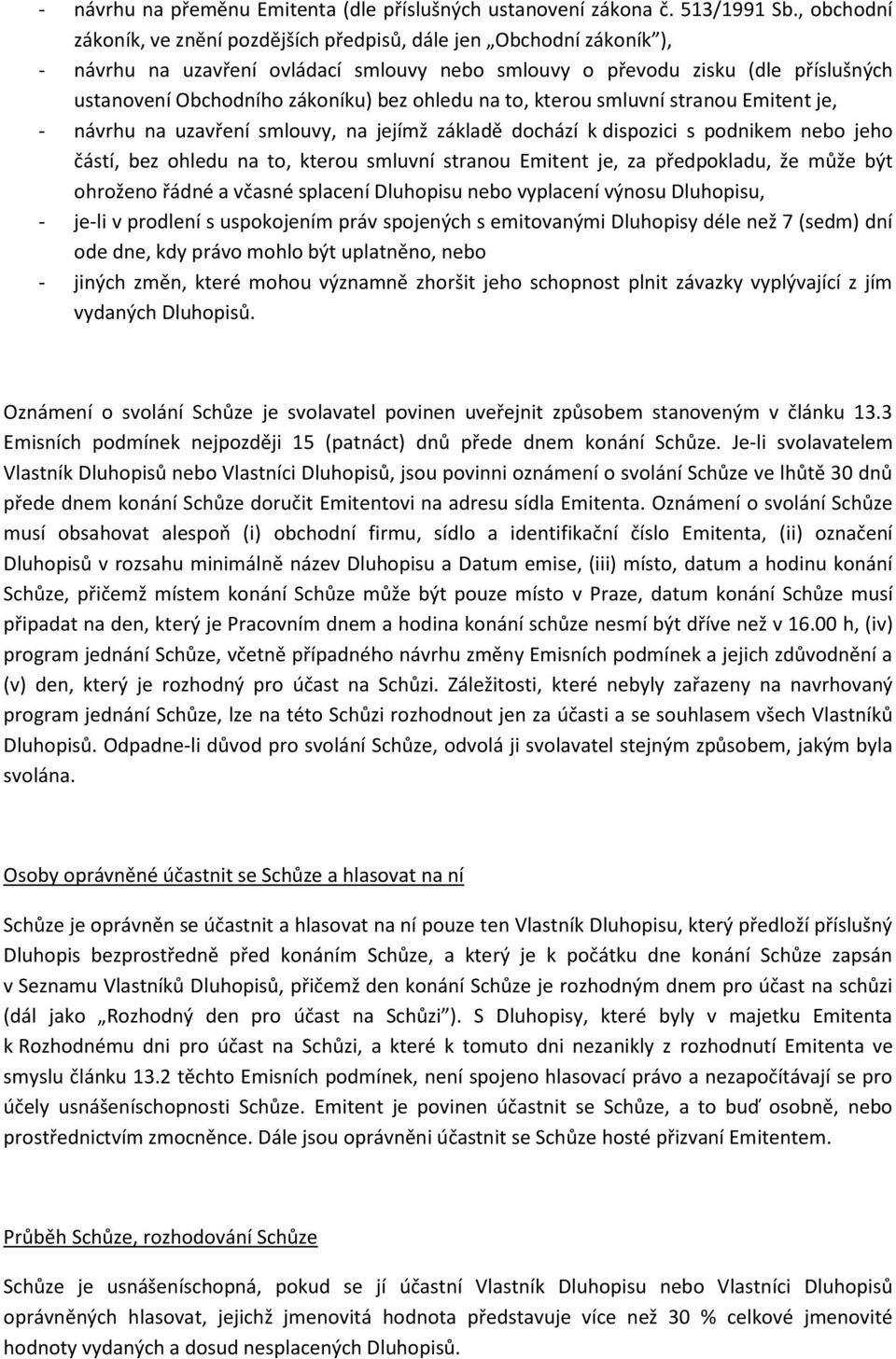 ohledu na to, kterou smluvní stranou Emitent je, - návrhu na uzavření smlouvy, na jejímž základě dochází k dispozici s podnikem nebo jeho částí, bez ohledu na to, kterou smluvní stranou Emitent je,