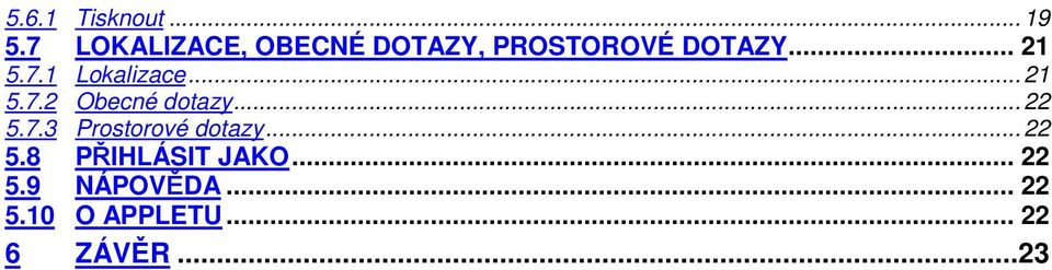 .. 21 5.7.2 Obecné dotazy... 22 5.7.3 Prostorové dotazy.