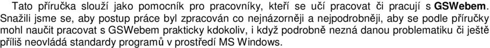 Snažili jsme se, aby postup práce byl zpracován co nejnázorněji a nejpodrobněji, aby se