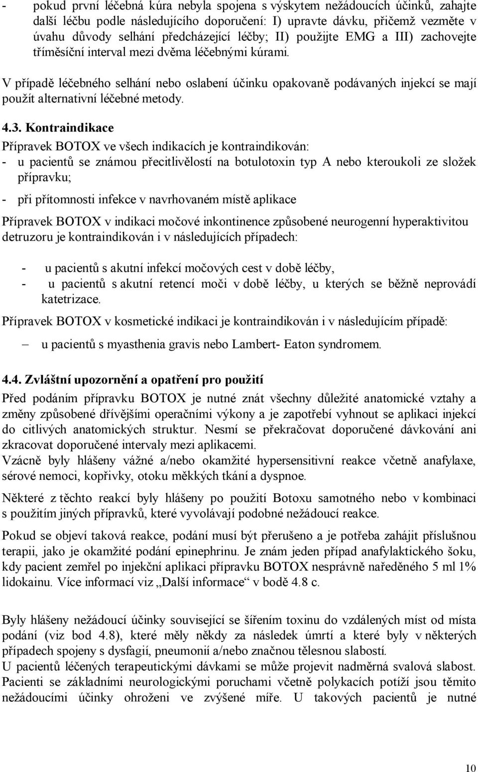 V případě léčebného selhání nebo oslabení účinku opakovaně podávaných injekcí se mají použít alternativní léčebné metody. 4.3.