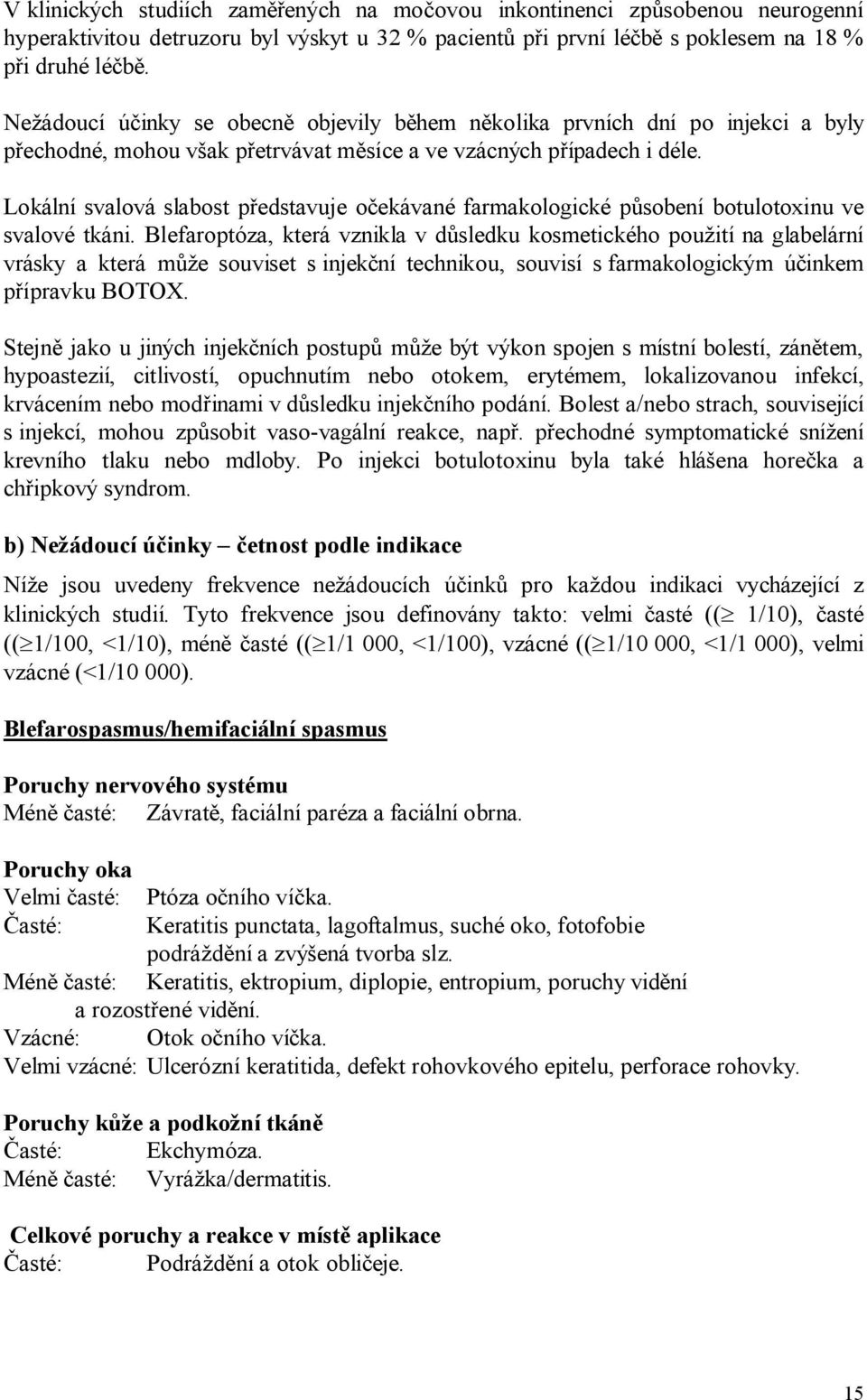 Lokální svalová slabost představuje očekávané farmakologické působení botulotoxinu ve svalové tkáni.