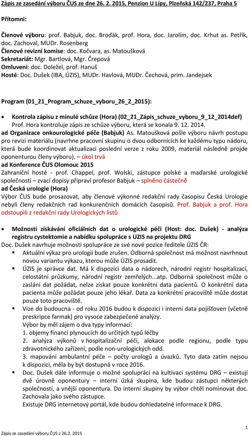 Havlová, MUDr. Čechová, prim. Jandejsek Program (01_21_Program_schuze_vyboru_26_2_2015): Kontrola zápisu z minulé schůze (Hora) (02_21_Zápis_schuze_vyboru_9_12_2014def) Prof.