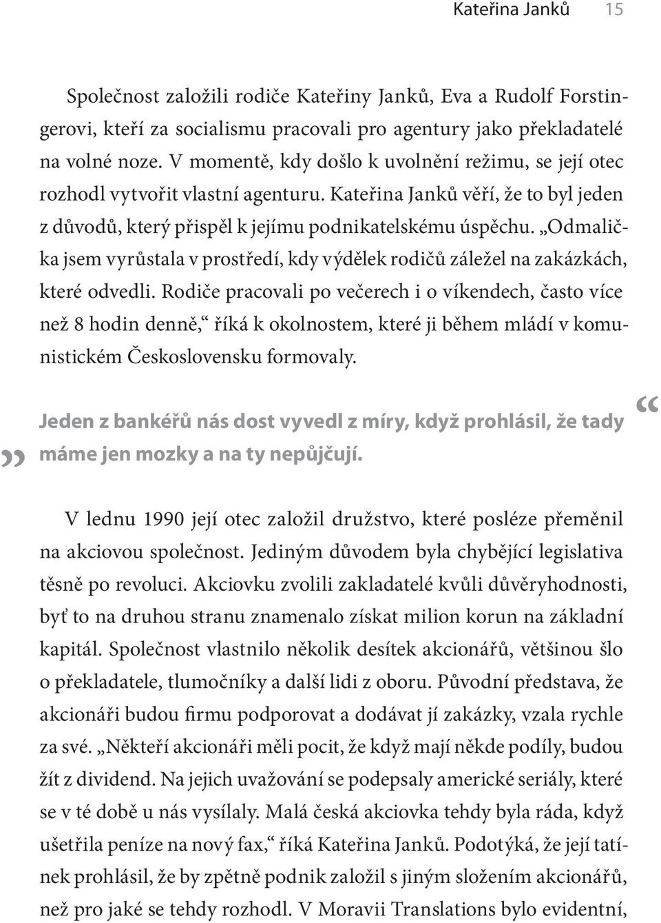 Odmalička jsem vyrůstala v prostředí, kdy výdělek rodičů záležel na zakázkách, které odvedli.