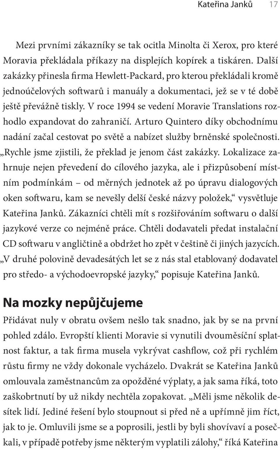 V roce 1994 se vedení Moravie Translations rozhodlo expandovat do zahraničí. Arturo Quintero díky obchodnímu nadání začal cestovat po světě a nabízet služby brněnské společnosti.