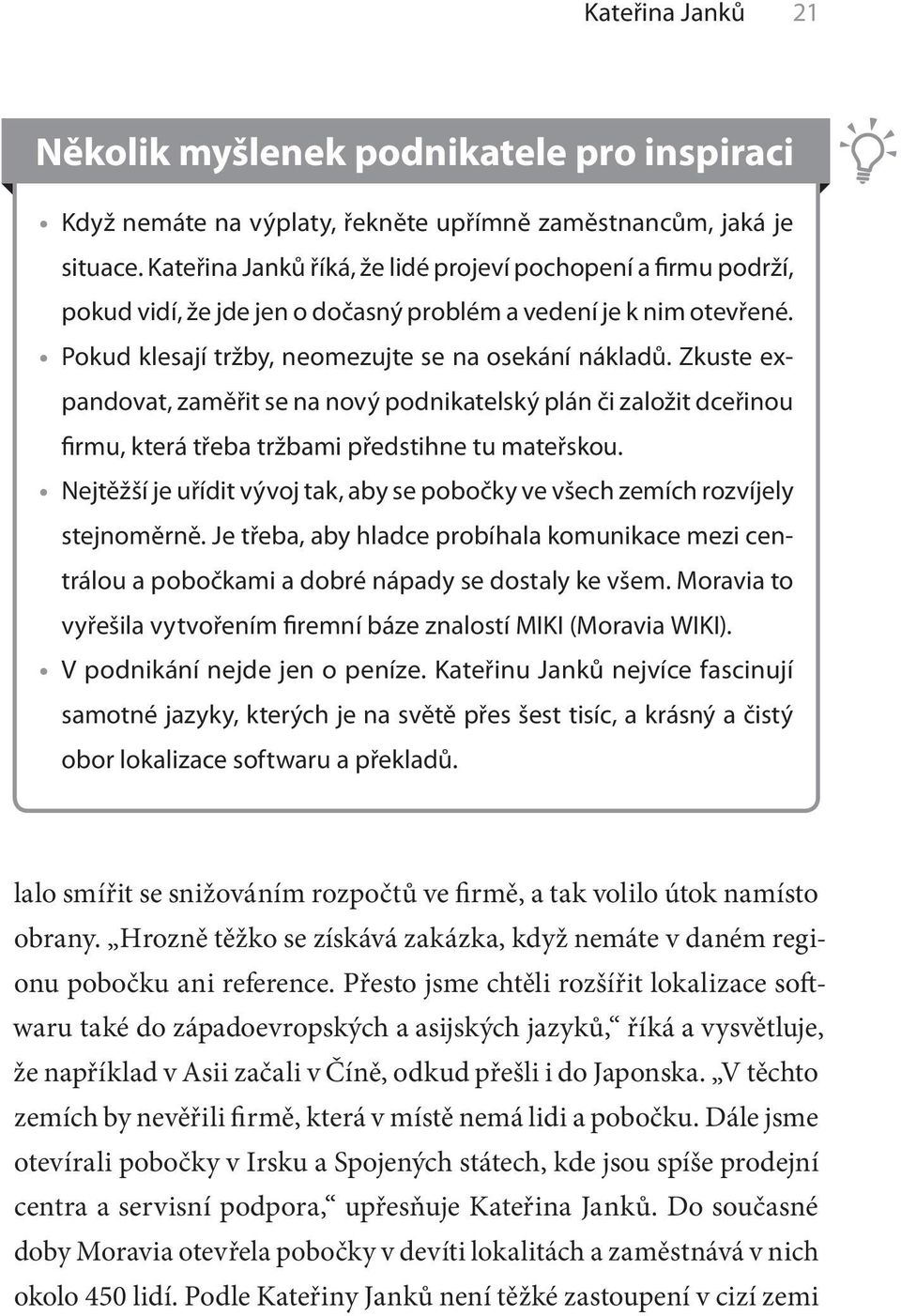 Zkuste expandovat, zaměřit se na nový podnikatelský plán či založit dceřinou firmu, která třeba tržbami předstihne tu mateřskou.