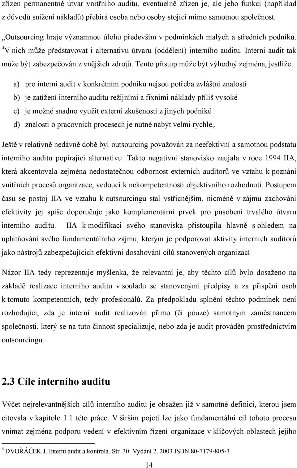 Interní audit tak může být zabezpečován z vnějších zdrojů.