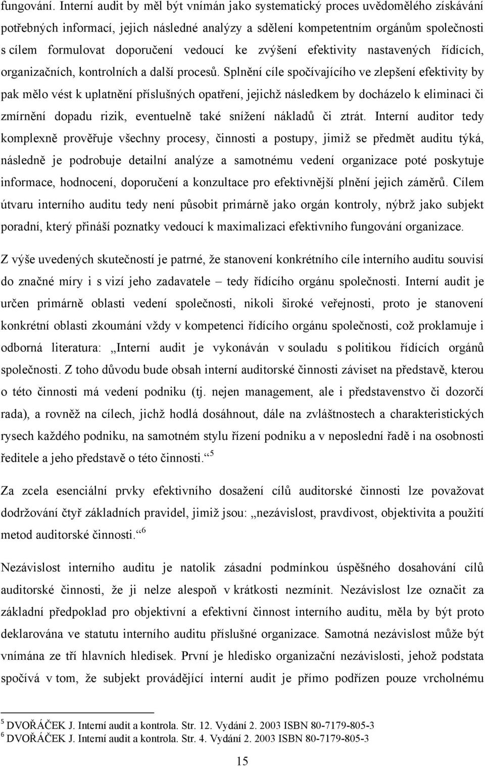 vedoucí ke zvýšení efektivity nastavených řídících, organizačních, kontrolních a další procesů.