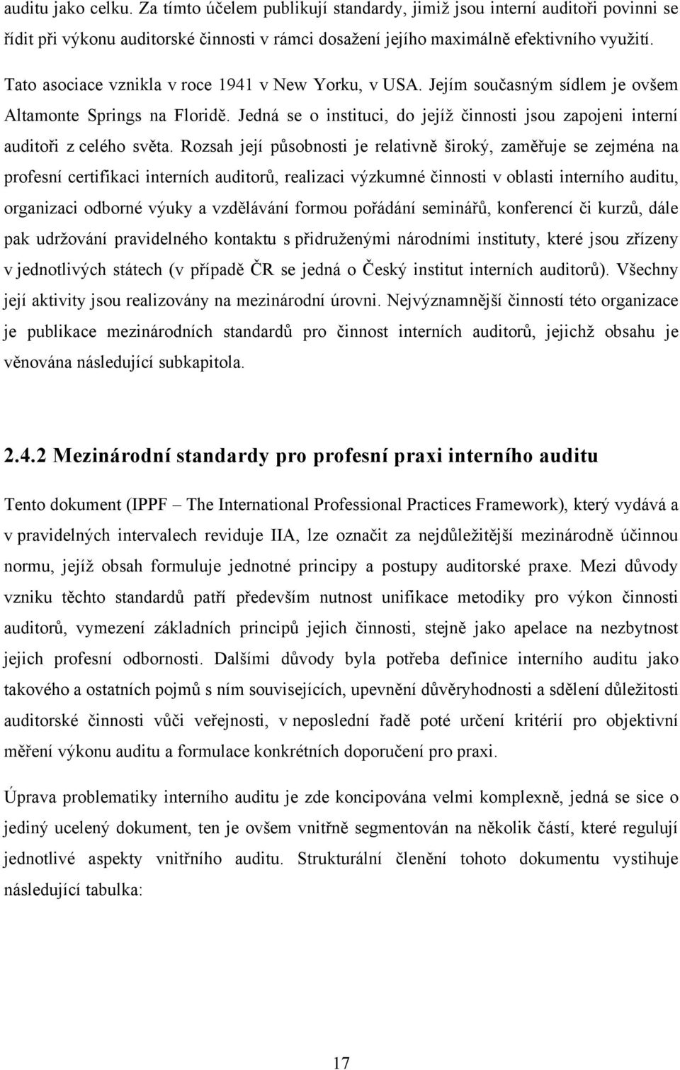 Jedná se o instituci, do jejíž činnosti jsou zapojeni interní auditoři z celého světa.