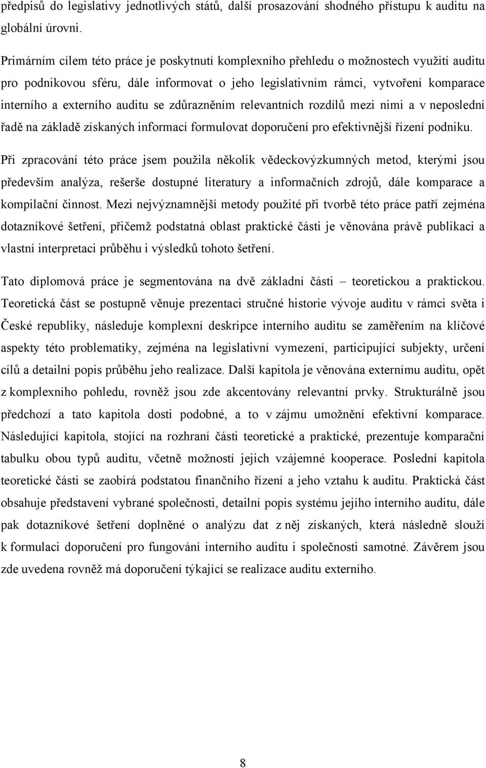 auditu se zdůrazněním relevantních rozdílů mezi nimi a v neposlední řadě na základě získaných informací formulovat doporučení pro efektivnější řízení podniku.