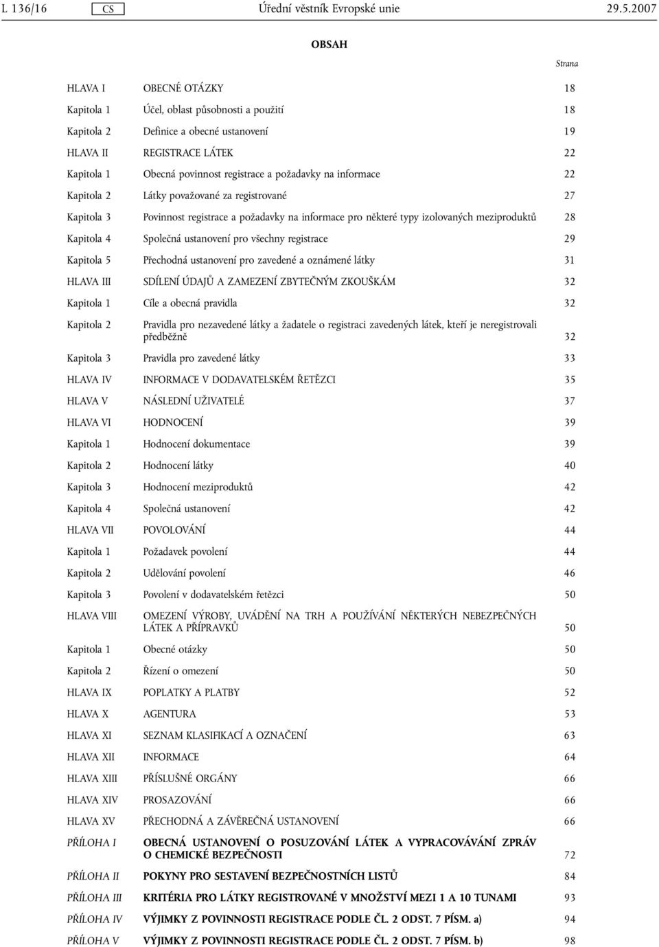 požadavky na informace 22 Kapitola 2 Látky považované za registrované 27 Kapitola 3 Povinnost registrace a požadavky na informace pro některé typy izolovaných meziproduktů 28 Kapitola 4 Společná
