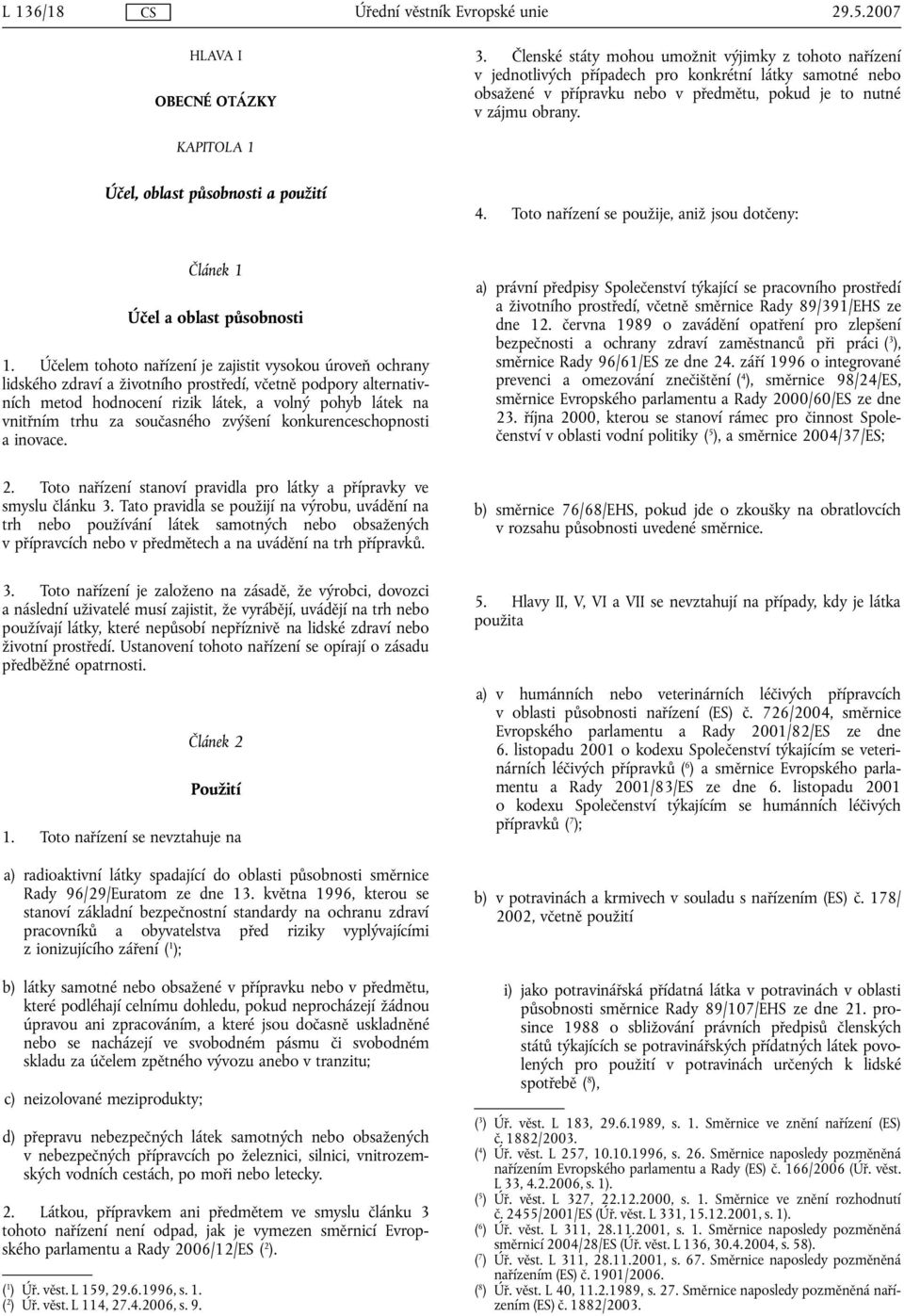 KAPITOLA 1 Účel, oblast působnosti a použití 4. Toto nařízení se použije, aniž jsou dotčeny: Článek 1 Účel a oblast působnosti 1.