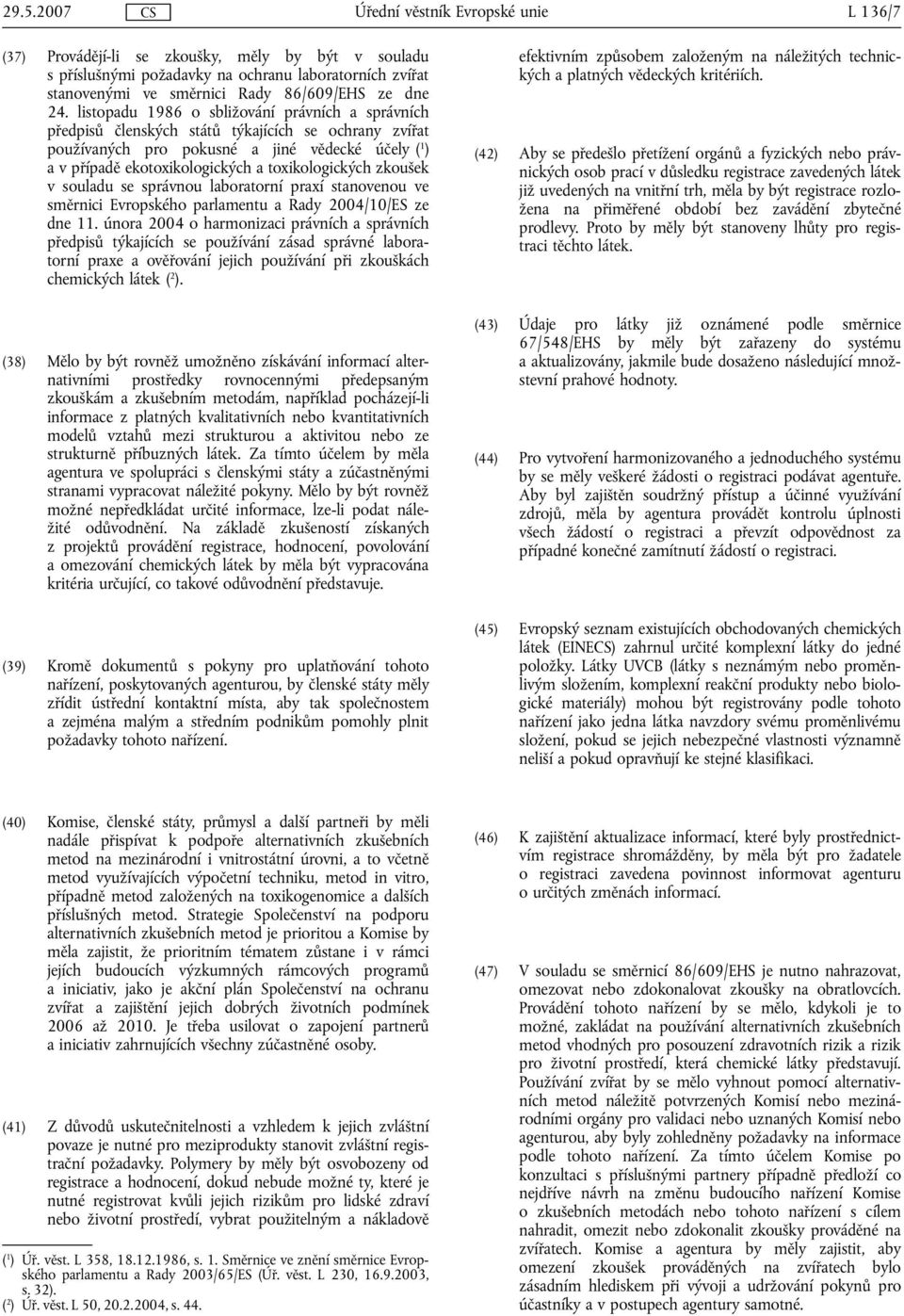 toxikologických zkoušek v souladu se správnou laboratorní praxí stanovenou ve směrnici Evropského parlamentu a Rady 2004/10/ES ze dne 11.