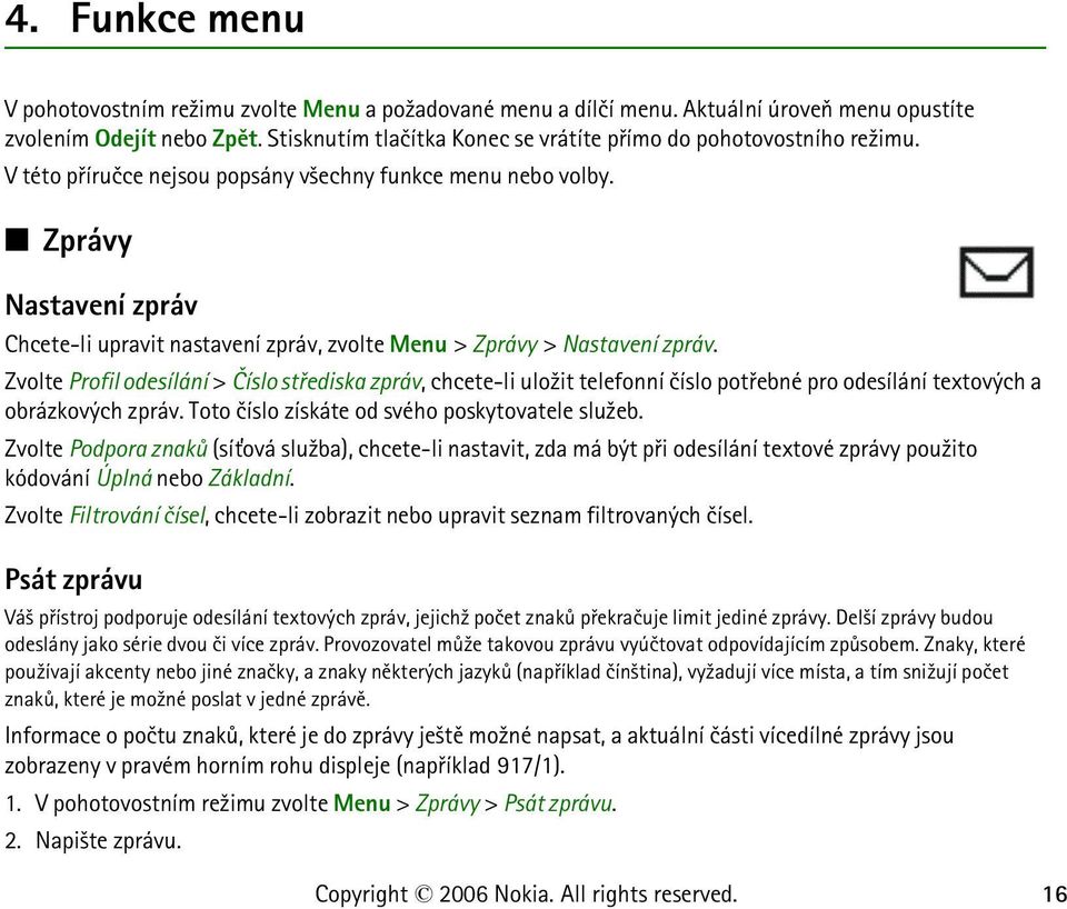 Zprávy Nastavení zpráv Chcete-li upravit nastavení zpráv, zvolte Menu > Zprávy > Nastavení zpráv.