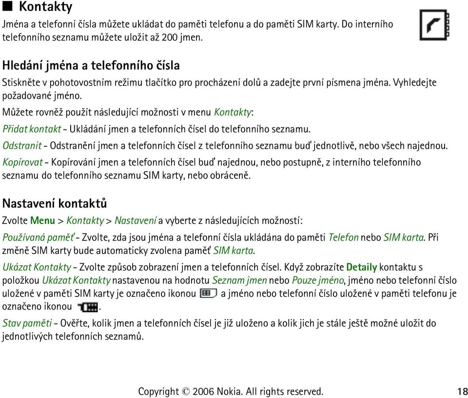 Mù¾ete rovnì¾ pou¾ít následující mo¾nosti v menu Kontakty: Pøidat kontakt - Ukládání jmen a telefonních èísel do telefonního seznamu.