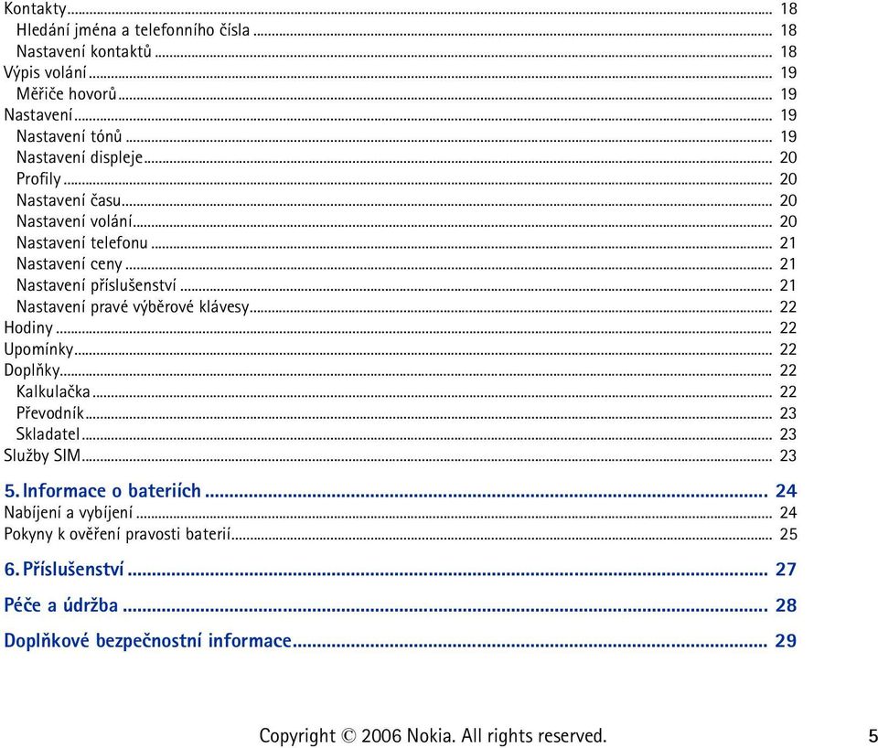.. 21 Nastavení pravé výbìrové klávesy... 22 Hodiny... 22 Upomínky... 22 Doplòky... 22 Kalkulaèka... 22 Pøevodník... 23 Skladatel... 23 Slu¾by SIM... 23 5.