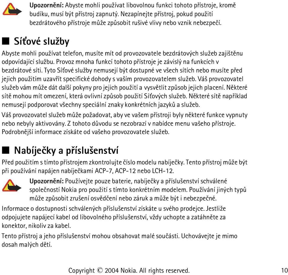 Sí»ové slu¾by Abyste mohli pou¾ívat telefon, musíte mít od provozovatele bezdrátových slu¾eb zaji¹tìnu odpovídající slu¾bu.