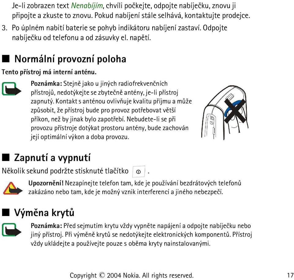 Poznámka: Stejnì jako u jiných radiofrekvenèních pøístrojù, nedotýkejte se zbyteènì antény, je-li pøístroj zapnutý.